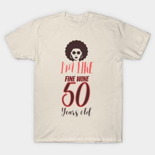 im 50 like  fine wine T-Shirt